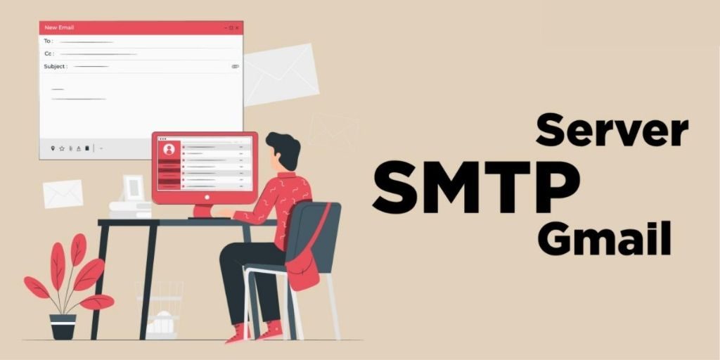 SMTP Gmail là gì? Hướng dẫn cấu hình SMTP để gửi mail