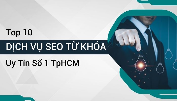 Top 10 Dịch Vụ SEO Từ Khóa Website Uy Tín Số 1 TpHCM