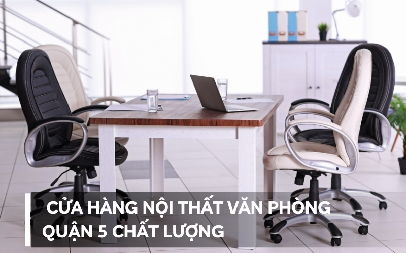 cửa hàng nội thất văn phòng quận 5