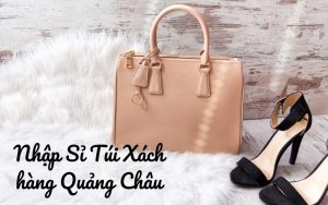 sỉ túi xách quảng châu