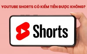 YouTube Shorts có kiếm tiền được không