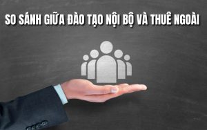 so sánh giữa đào tạo nội bộ và thuê ngoài